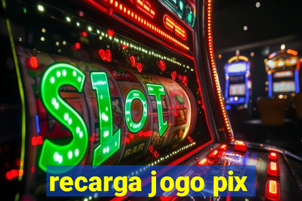 recarga jogo pix